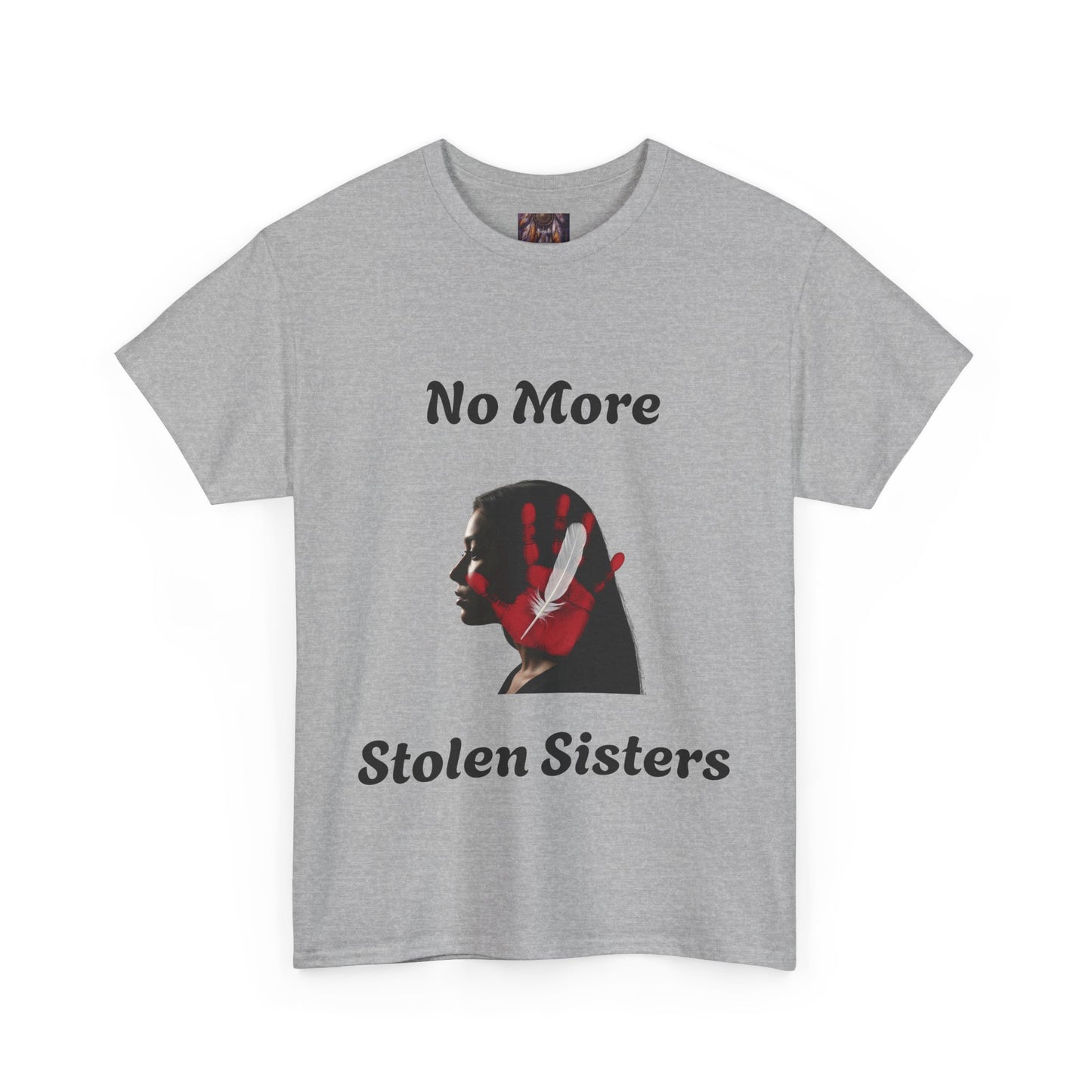 No More Stolen Sisters Tee: No More Stolen Sisters, Unisex Heavy Cotton T-Shirt, Awareness Apparel, Activism Gear, Gift for Advocates