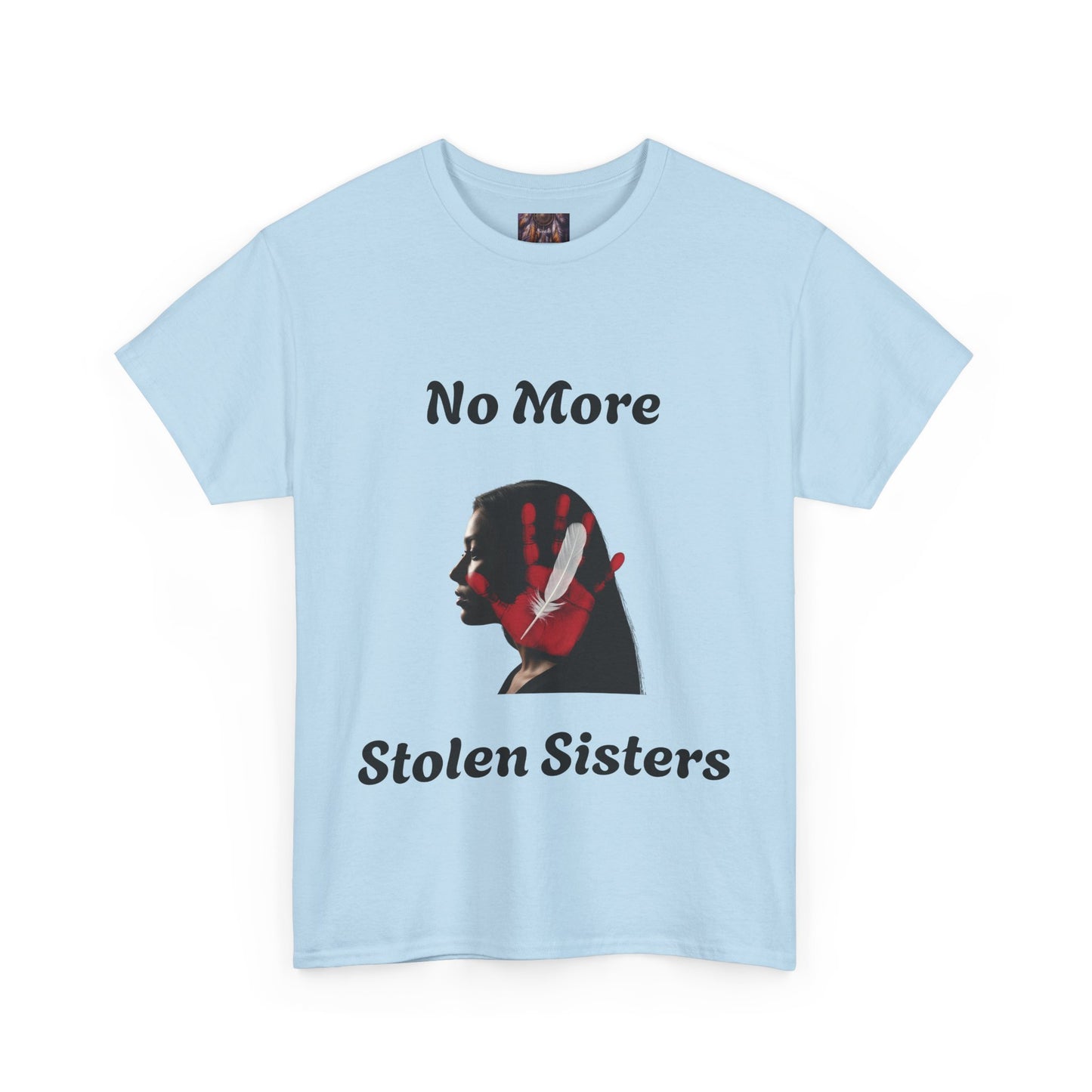 No More Stolen Sisters Tee: No More Stolen Sisters, Unisex Heavy Cotton T-Shirt, Awareness Apparel, Activism Gear, Gift for Advocates