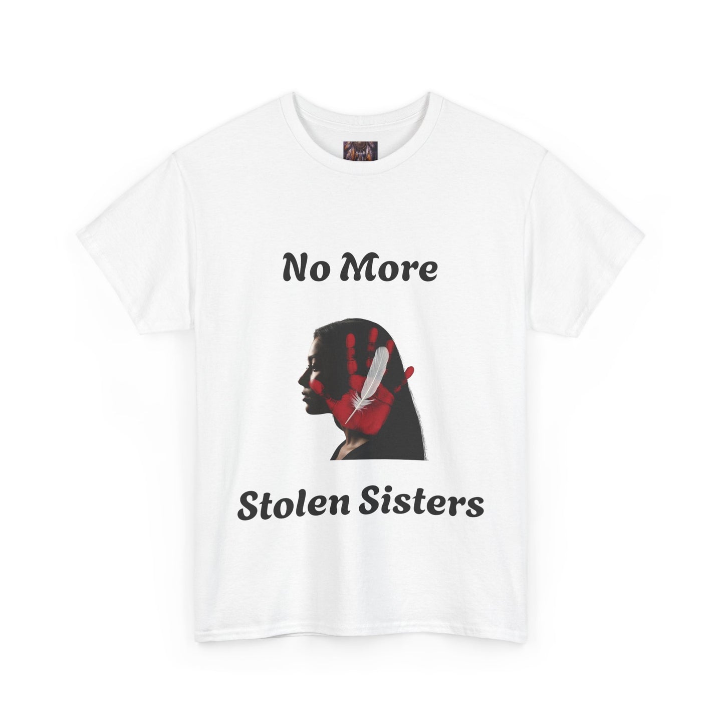 No More Stolen Sisters Tee: No More Stolen Sisters, Unisex Heavy Cotton T-Shirt, Awareness Apparel, Activism Gear, Gift for Advocates