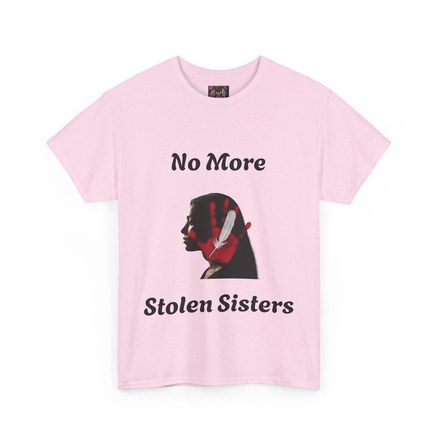 No More Stolen Sisters Tee: No More Stolen Sisters, Unisex Heavy Cotton T-Shirt, Awareness Apparel, Activism Gear, Gift for Advocates
