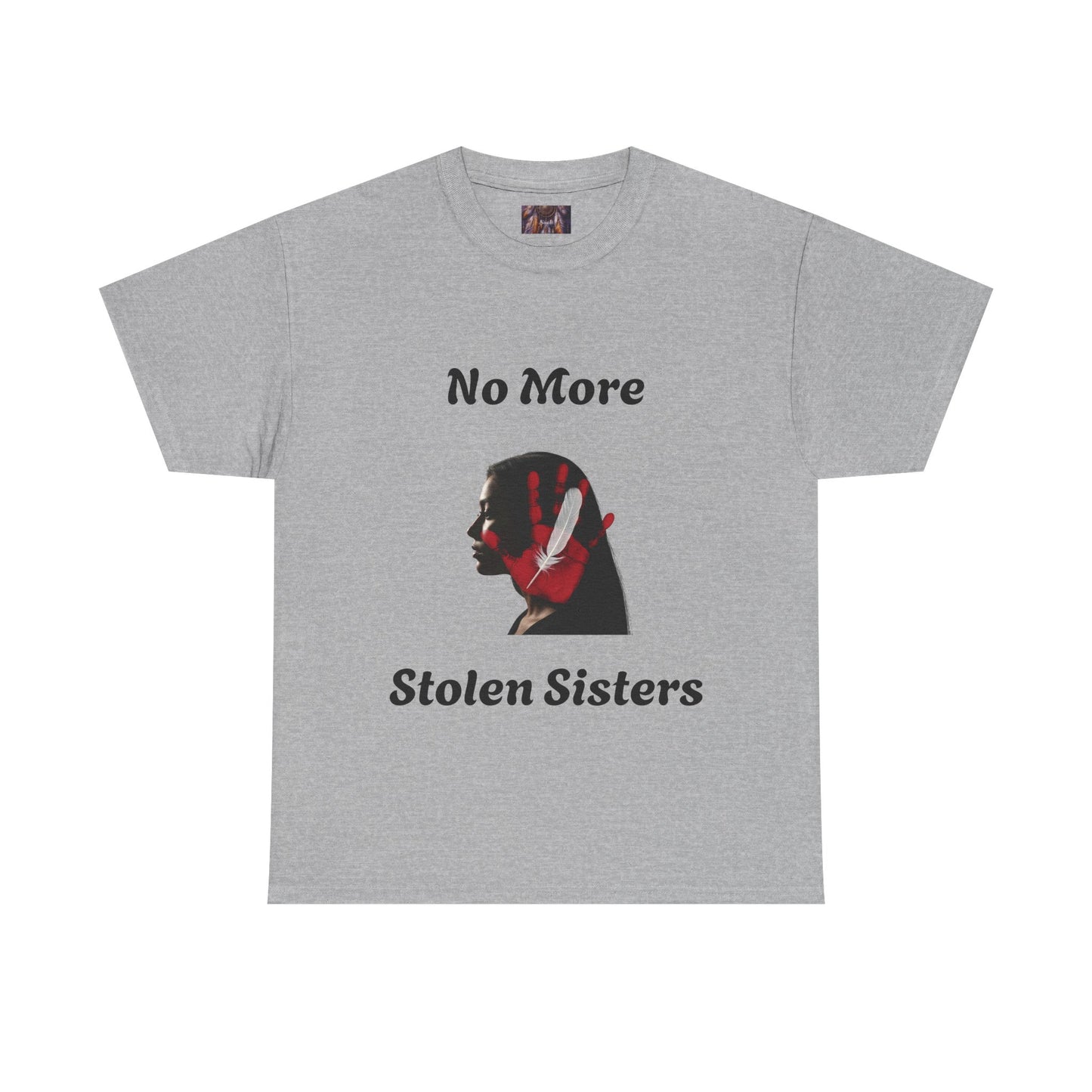 No More Stolen Sisters Tee: No More Stolen Sisters, Unisex Heavy Cotton T-Shirt, Awareness Apparel, Activism Gear, Gift for Advocates