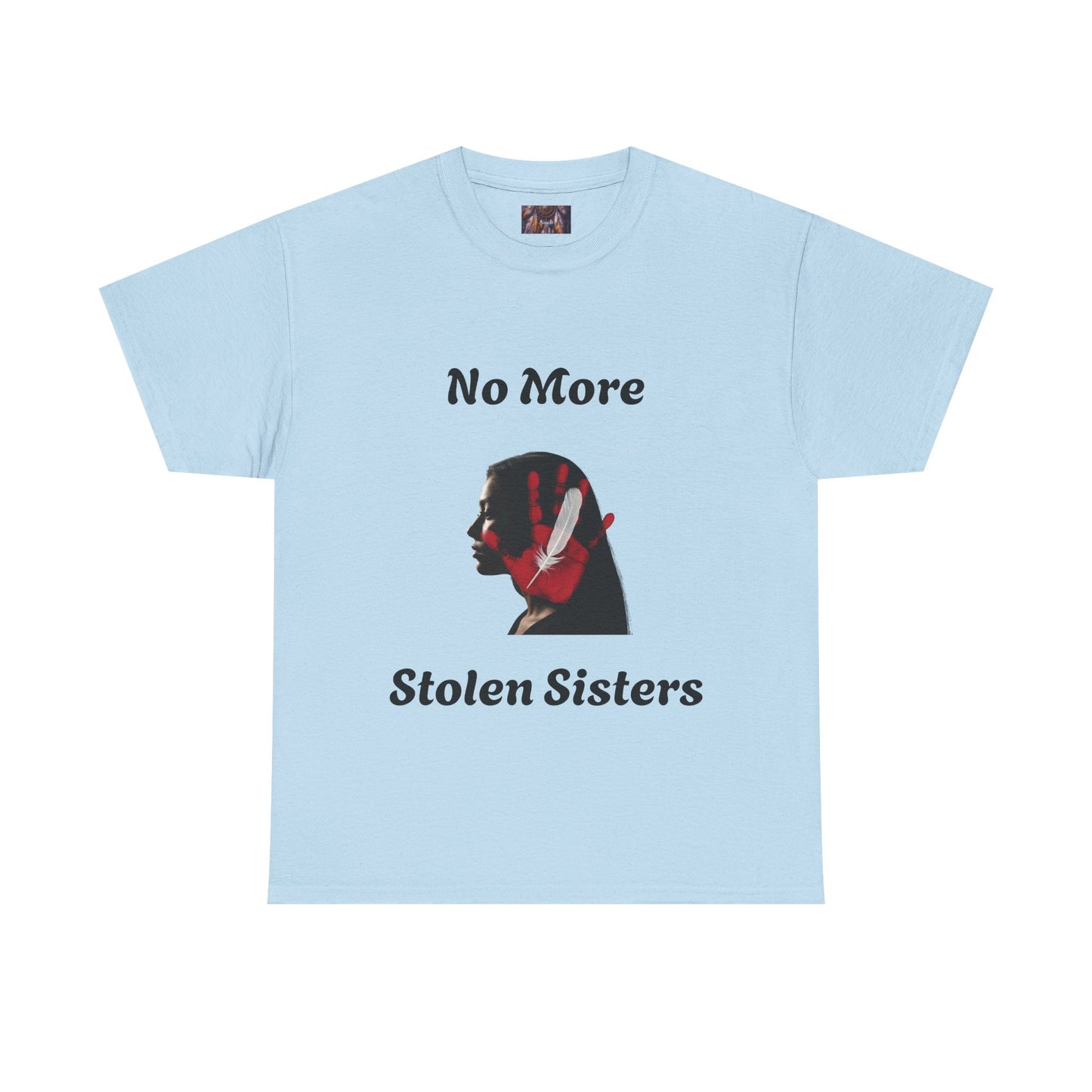 No More Stolen Sisters Tee: No More Stolen Sisters, Unisex Heavy Cotton T-Shirt, Awareness Apparel, Activism Gear, Gift for Advocates