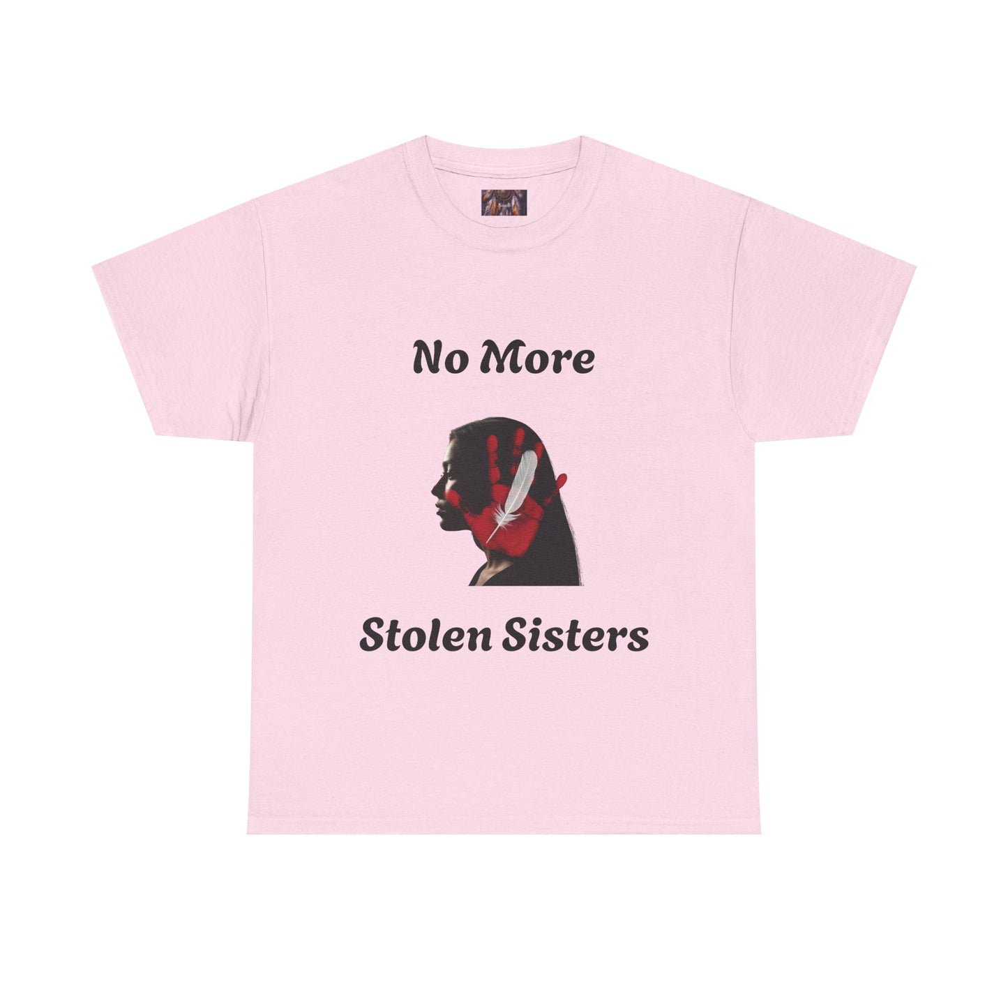 No More Stolen Sisters Tee: No More Stolen Sisters, Unisex Heavy Cotton T-Shirt, Awareness Apparel, Activism Gear, Gift for Advocates