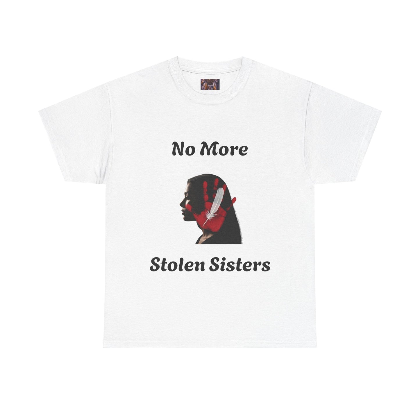 No More Stolen Sisters Tee: No More Stolen Sisters, Unisex Heavy Cotton T-Shirt, Awareness Apparel, Activism Gear, Gift for Advocates