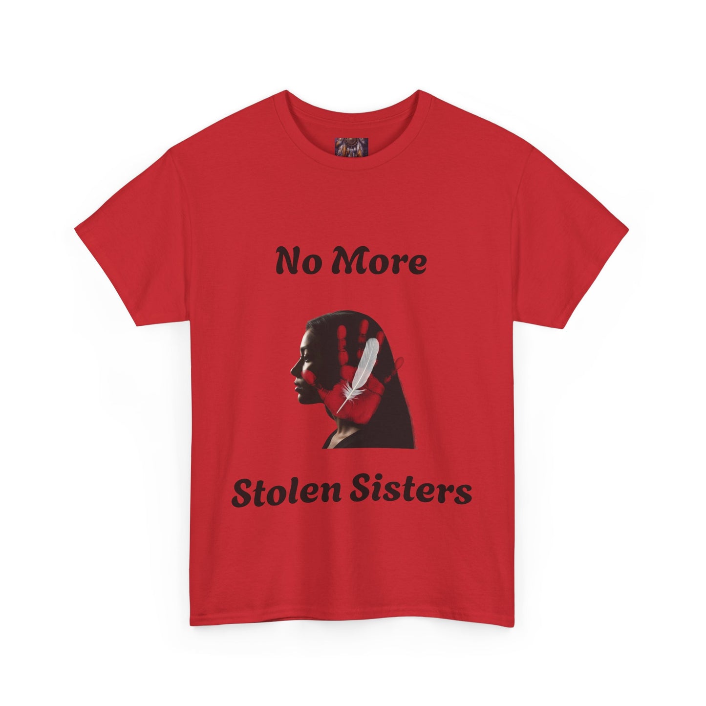No More Stolen Sisters Tee: No More Stolen Sisters, Unisex Heavy Cotton T-Shirt, Awareness Apparel, Activism Gear, Gift for Advocates