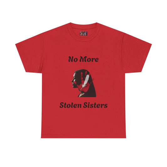 No More Stolen Sisters Tee: No More Stolen Sisters, Unisex Heavy Cotton T-Shirt, Awareness Apparel, Activism Gear, Gift for Advocates